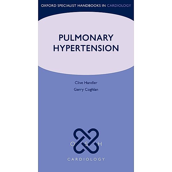 Pulmonary Hypertension / Oxford Specialist Handbooks in Cardiology, Clive Handler, Gerry Coghlan