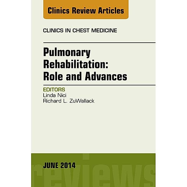 Pulmonary Rehabilitation: Role and Advances, An Issue of Clinics in Chest Medicine, Linda Nici
