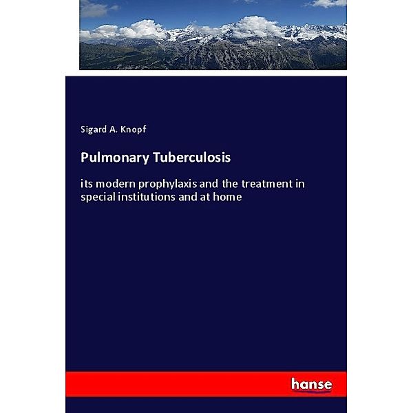 Pulmonary Tuberculosis, Sigard A. Knopf