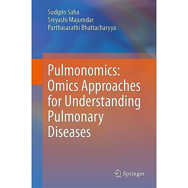 Pulmonomics: Omics Approaches for Understanding Pulmonary Diseases, Sudipto Saha, Sreyashi Majumdar, Parthasarathi Bhattacharyya