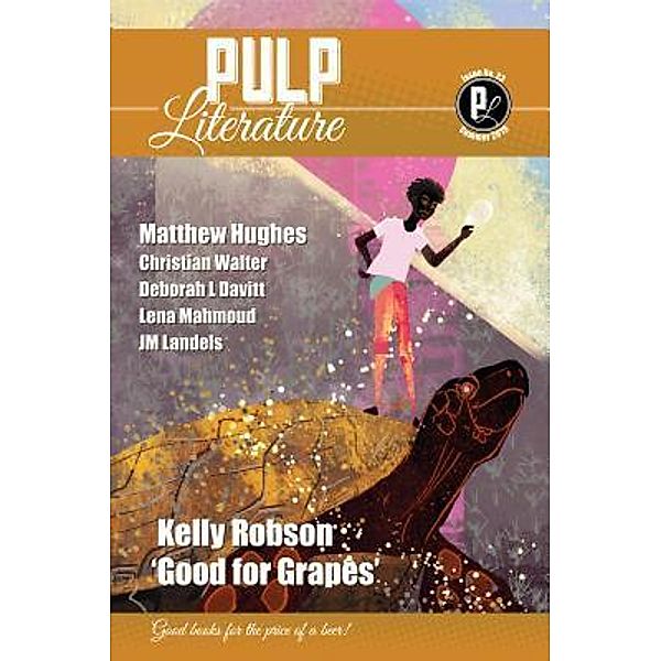 Pulp Literature Summer 2019 / Pulp Literature Bd.23, Kelly Robson, Matthew Hughes, Jm Landels