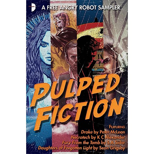 Pulped Fiction: an Angry Robot Sampler, Sean Grigsby, Sa Sidor, Peter McLean, K C Alexander