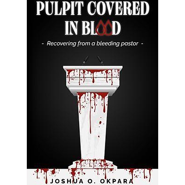 Pulpit Covered in Blood, Joshua Okpara