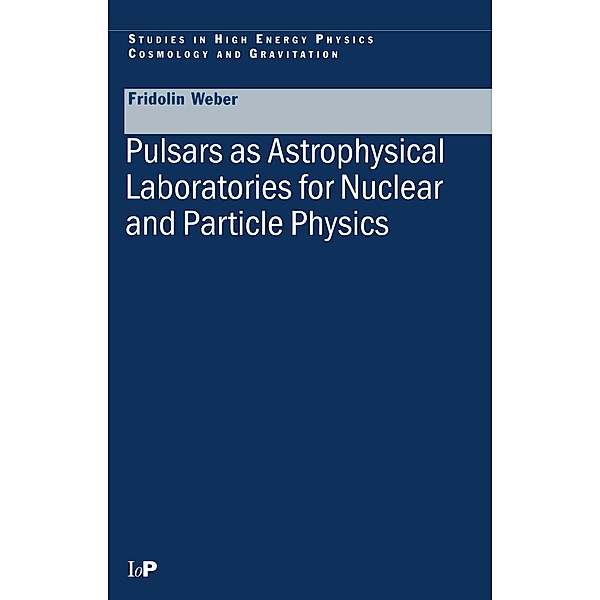 Pulsars as Astrophysical Laboratories for Nuclear and Particle Physics, Fridolin Weber