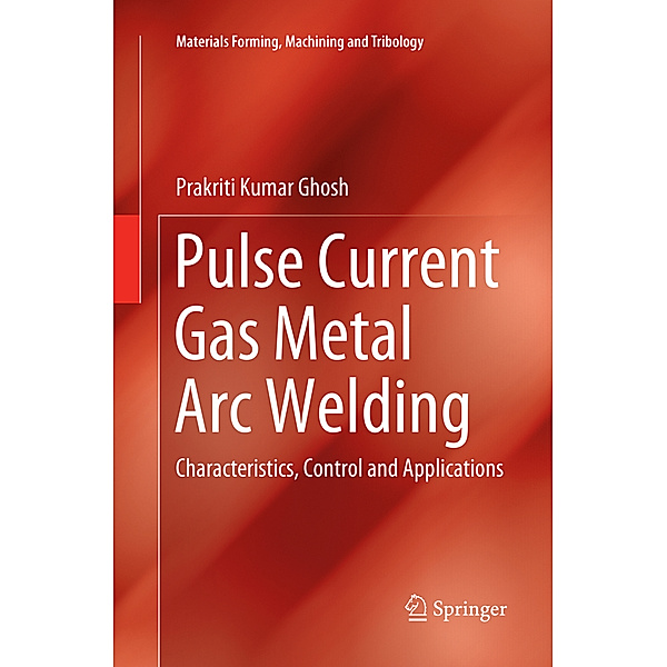 Pulse Current Gas Metal Arc Welding, Prakriti Kumar Ghosh