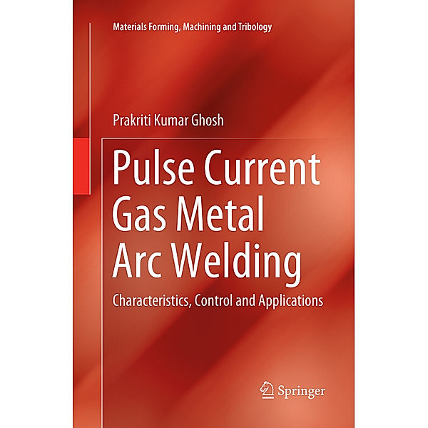 Pulse Current Gas Metal Arc Welding, Prakriti Kumar Ghosh