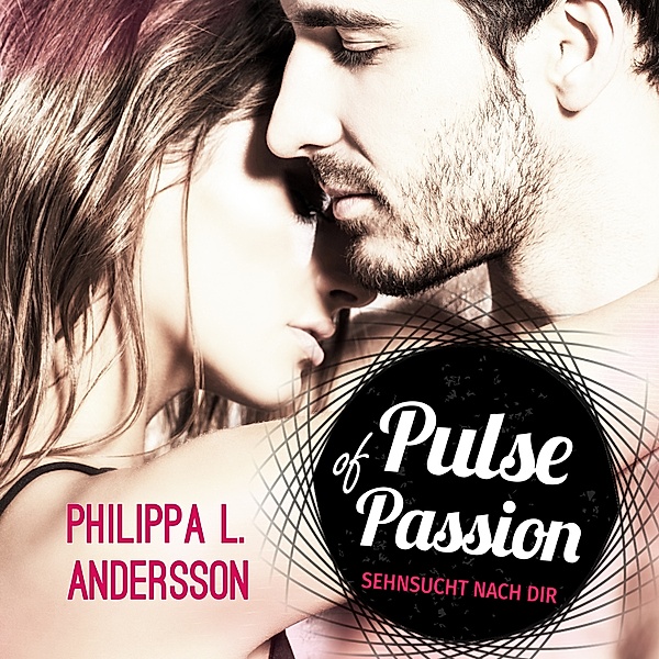 Pulse of Passion - Sehnsucht nach dir, Philippa L. Andersson