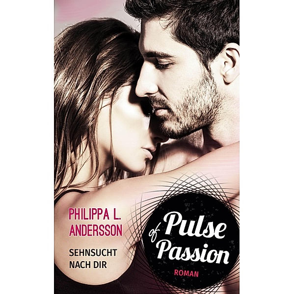 Pulse of Passion - Sehnsucht nach dir, Philippa L. Andersson