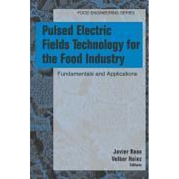 Pulsed Electric Fields Technology for the Food Industry / Food Engineering Series