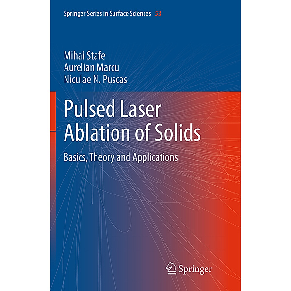 Pulsed Laser Ablation of Solids, Mihai Stafe, Aurelian Marcu, Niculae N. Puscas