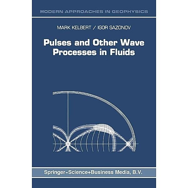 Pulses and Other Wave Processes in Fluids / Modern Approaches in Geophysics Bd.13, M. Kelbert, I. A. Sazonov