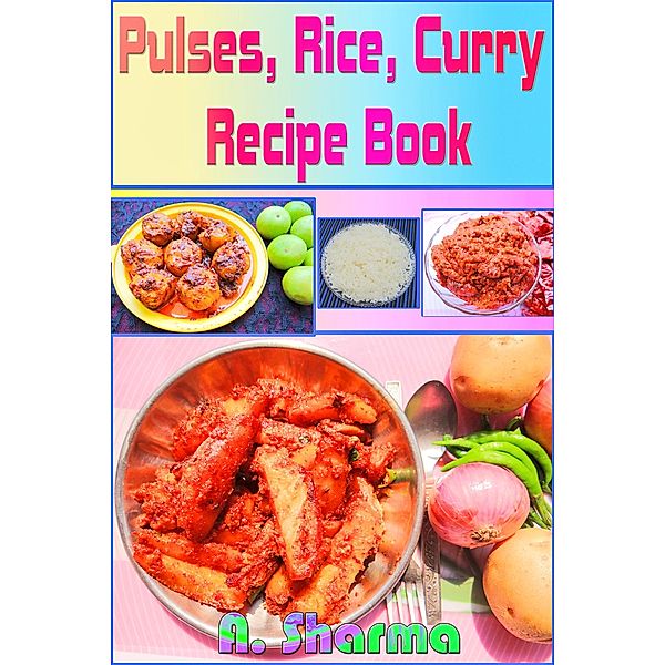 Pulses, Rice, Curry Recipe Book, A. Sharma