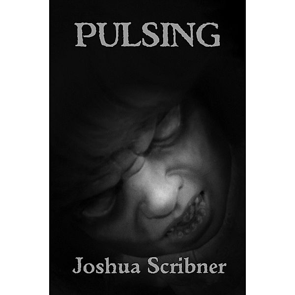 Pulsing: A Short Story / Joshua Scribner, Joshua Scribner