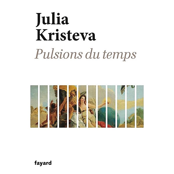 Pulsions du temps / Essais, Julia Kristeva