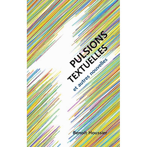 Pulsions textuelles, Benoît Houssier