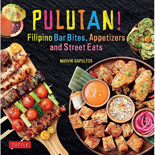 Pulutan! Filipino Bar Bites, Appetizers and Street Eats, Marvin Gapultos