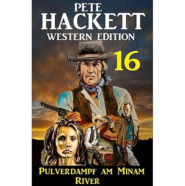 ¿Pulverdampf am Minam River: Pete Hackett Western Edition 16, Pete Hackett