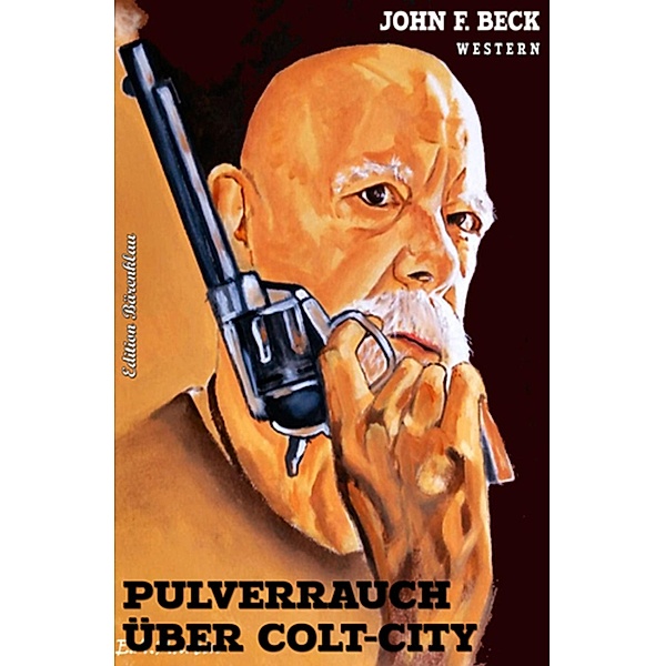 Pulverrauch über Colt City, John F. Beck