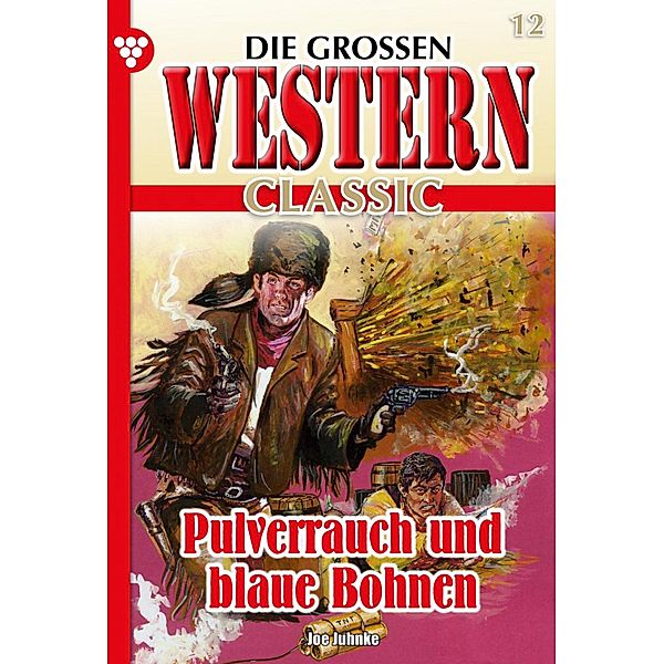 Pulverrauch und blaue Bohnen / Die großen Western Classic Bd.12, Joe Juhnke