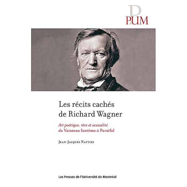 PUM: Les récits cachés de Richard Wagner, Jean-Jacques Nattiez