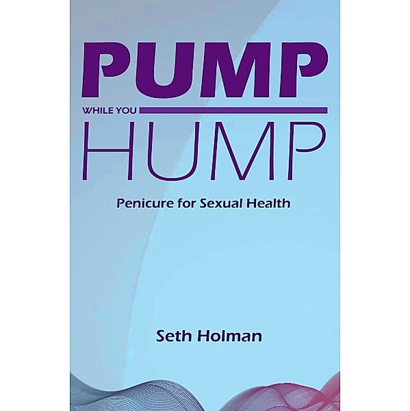 Pump While You Hump, Seth Holman