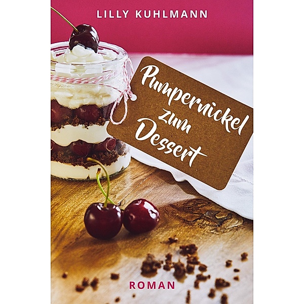Pumpernickel zum Dessert, Lilly Kuhlmann