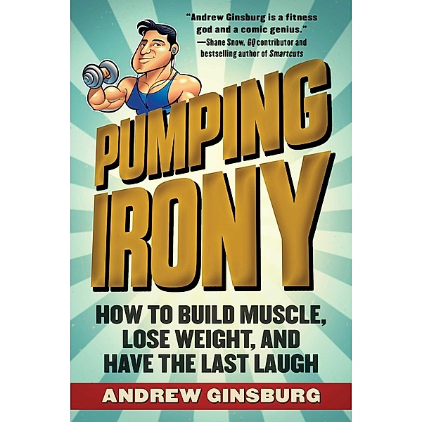 Pumping Irony, Andrew Ginsburg