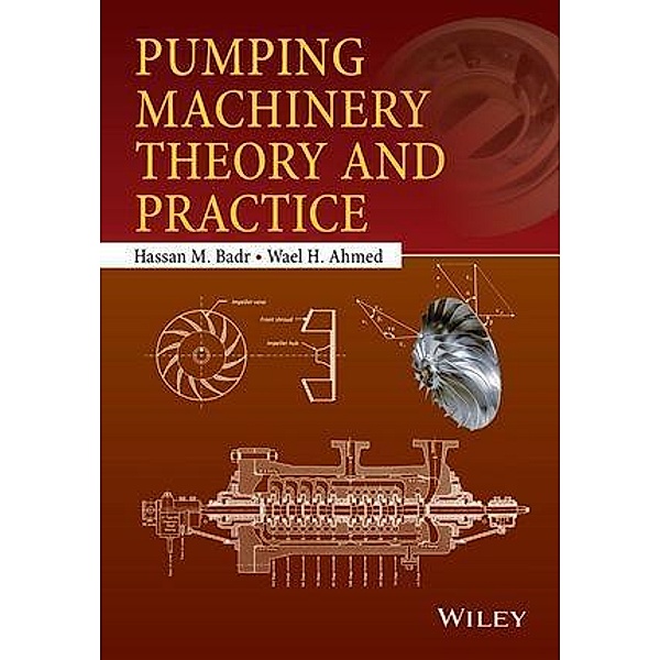 Pumping Machinery Theory and Practice, Hassan M. Badr, Wael H. Ahmed