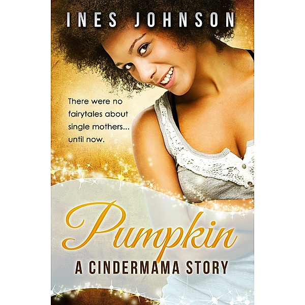 Pumpkin: a Cindermama Story (Cindermama Series, #1) / Cindermama Series, Ines Johnson