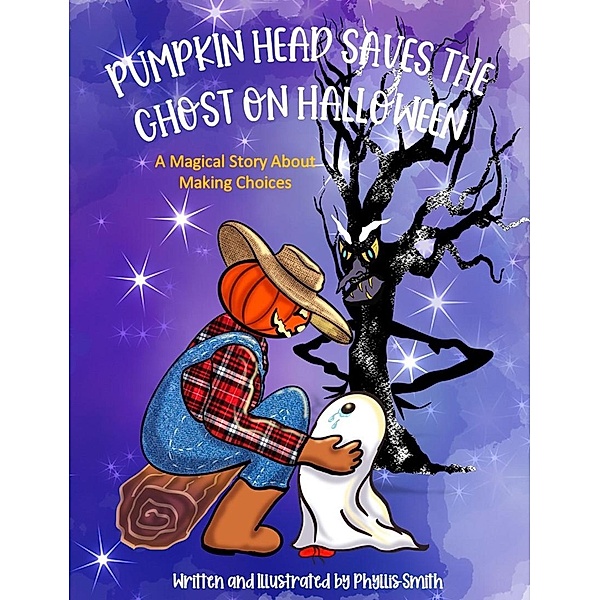 Pumpkin Head Saves The Ghost On Halloween:  A Magical Story About Making Choices, Phyllis Smith