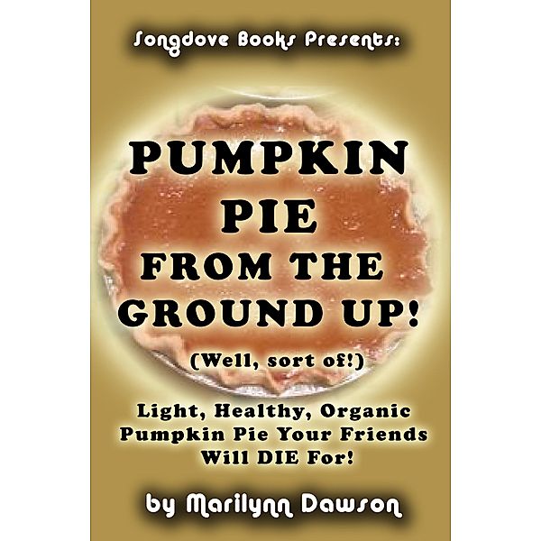 Pumpkin Pie from the Ground Up! (Well, Almost!), Marilynn Dawson