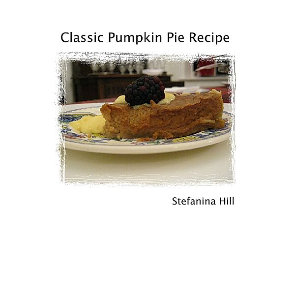 Pumpkin Pie Recipe, Stefanina Hill