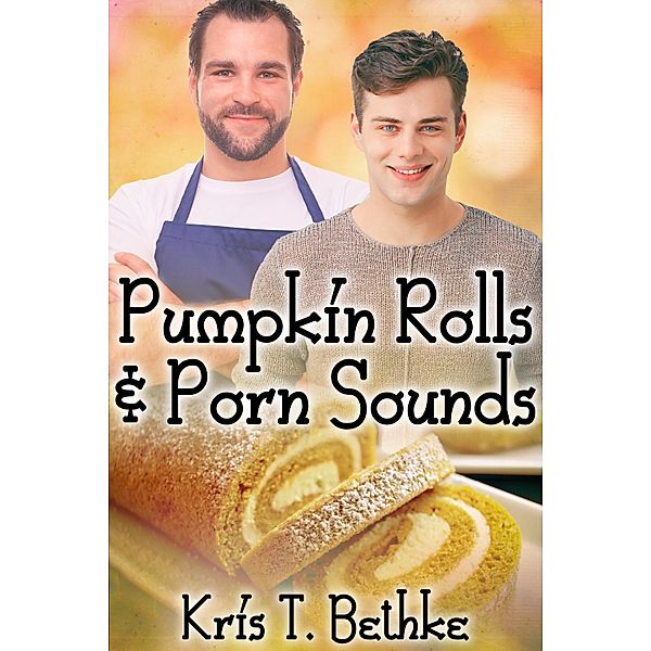 Pumpkin Rolls and Porn Sounds / JMS Books LLC, Kris T. Bethke