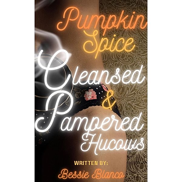 Pumpkin Spice Cleansed & Pampered Hucows (The Betty Series, #5) / The Betty Series, Bessie Blanco