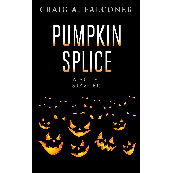 Pumpkin Splice (Sci-Fi Sizzlers, #14) / Sci-Fi Sizzlers, Craig A. Falconer