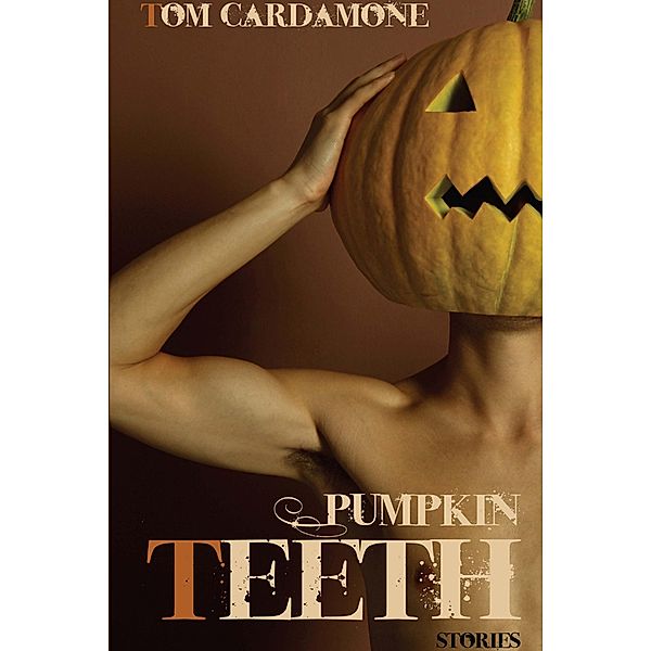 Pumpkin Teeth: Stories / Lethe Press, Tom Cardamone