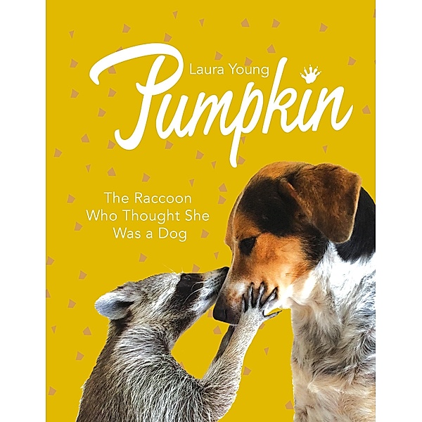 Pumpkin: The Raccoon Who Thought She Was a Dog, Laura Young
