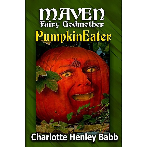 PumpkinEater (Maven Fairy Godmother, #3) / Maven Fairy Godmother, Charlotte Henley Babb