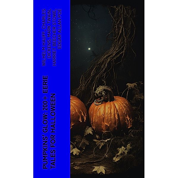 Pumpkins' Glow: 200+ Eerie Tales for Halloween, Wilhelm Hauff, Anatole France, Jack London, Henry James, Théophile Gautier, Arthur Conan Doyle, Richard Le Gallienne, Ralph Adams Cram, Guy de Maupassant, Thomas Hardy, William Archer, Charles Dickens, Daniel Defoe, Brander Matthews, Lafcadio Hearn, Ambrose Bierce, Ellis Parker Butler, Washington Irving, Nathaniel Hawthorne, Grant Allen, Arthur Machen, Wilkie Collins, Mark Twain, Thomas Peckett Prest, James Malcolm Rymer, Fergus Hume, Walter Hubbell, Leopold Kompert, Florence Marryat, John William Polidori, Vincent O'Sullivan, W. W. Jacobs, M. P. Shiel, Harriet Beecher Stowe, M. R. James, H. P. Lovecraft, Francis Marion Crawford, Mary Shelley, Margaret Oliphant, Frank R. Stockton, A. T. Quiller-Couch, Leonard Kip, Katherine Rickford, Bithia Mary Croker, Edgar Allan Poe, Catherine L. Pirkis, Pedro de Alarçon, Pliny The Younger, Helena Blavatsky, Villiers l'Isle de Adam, William F. Harvey, Fiona Macleod, William T. Stead, Gambier Bolton, Andrew Jackson Davis, William Hope Hodgson, Nizida, Walter F. Prince, Chester Bailey Fernando, John Buchan, George Macdonald, Bram Stoker