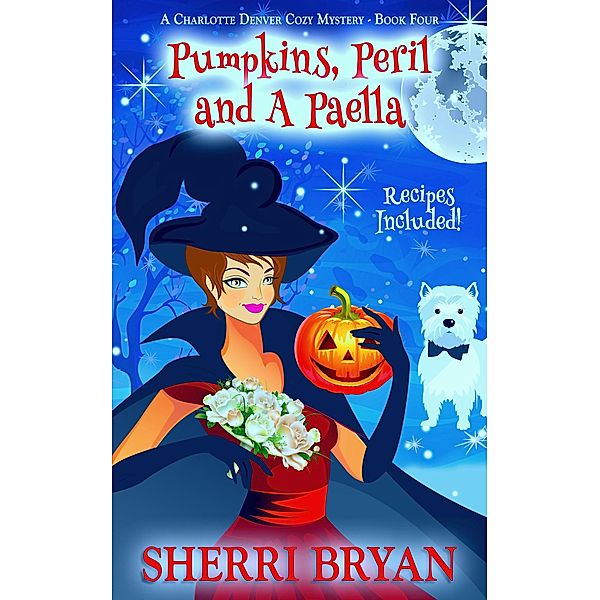 Pumpkins, Peril and a Paella (The Charlotte Denver Cozy Mysteries, #4) / The Charlotte Denver Cozy Mysteries, Sherri Bryan