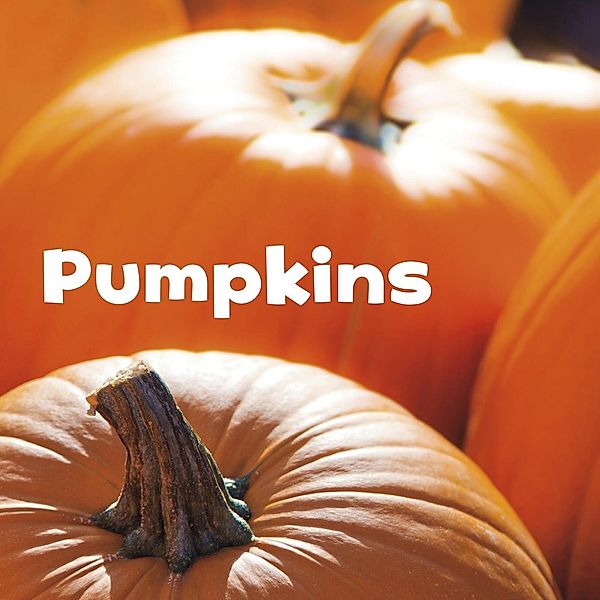 Pumpkins / Raintree Publishers, Erika L. Shores