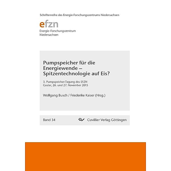 Pumpspeicher für die Energiewende &#x2013; Spitzentechnologie auf Eis? / Schriftenreihe des Energie-Forschungszentrums Niedersachsen (EFZN) Bd.34