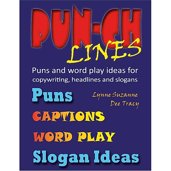 Pun-ch Lines Puns and Word Play Ideas for Copywriting, Headlines and Slogans, Lynne Suzanne, Dee Tracy