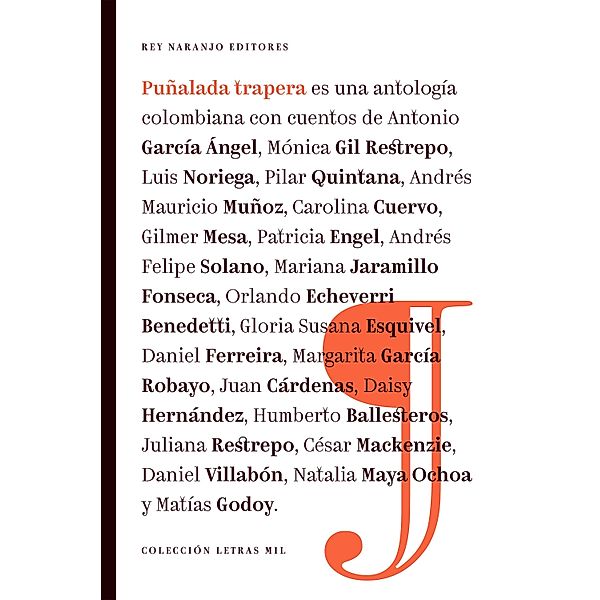 Puñalada trapera / Letras mil, Antonio García Ángel, Mariana Jaramillo Fonseca, Orlando Echeverri Benedetti, Gloria Susana Esquivel, Daniel Ferreira, Margarita García Robayo, Juan Cárdenas, Daisy Hernández, Humberto Ballesteros, Juliana Restrepo, César Mackenzie, Mónica Gil Restrepo, Daniel Villabón, Natalia Maya Ochoa, Matías Godoy, Luis Noriega, Pilar Quintana, Andrés Mauricio Muñoz, Carolina Cuervo, Gilmer Mesa, Patricia Engel, Andrés Felipe Solano