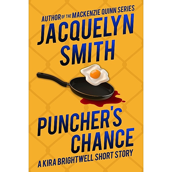 Puncher's Chance: A Kira Brightwell Short Story (Kira Brightwell Quick Cases) / Kira Brightwell Quick Cases, Jacquelyn Smith
