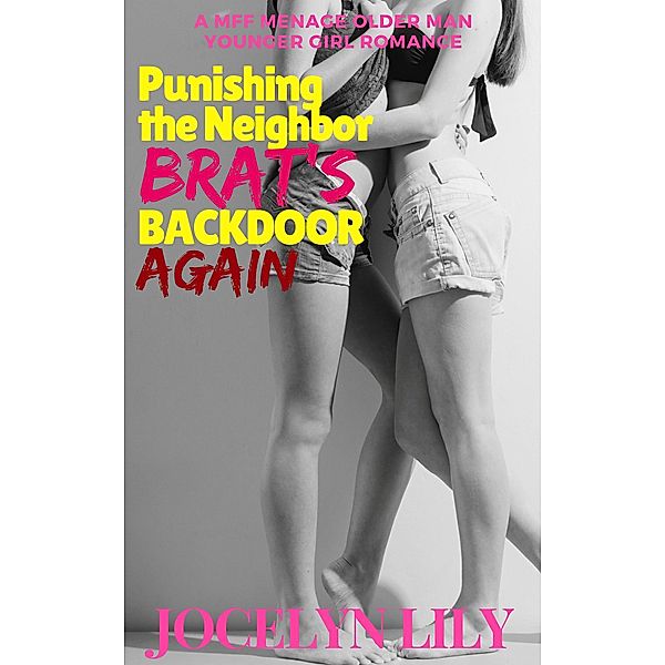 Punishing the Neighbor Brats Backdoor, Again: A MFF Menage Older Man Younger Girl Romance (Mr. Howard's Harem, #2) / Mr. Howard's Harem, Jocelyn Lily