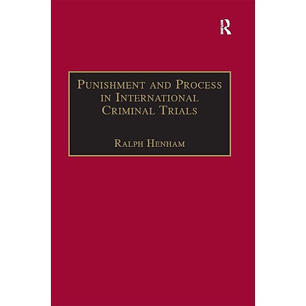 Punishment and Process in International Criminal Trials, Ralph Henham