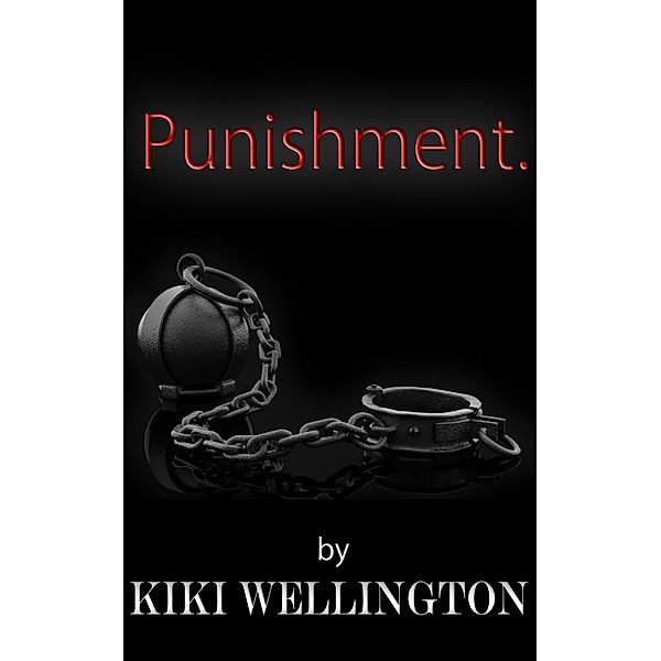 Punishment. (The Billionaire Bitch Trilogy, #3) / The Billionaire Bitch Trilogy, Kiki Wellington