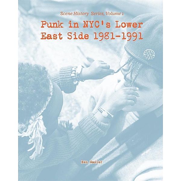 Punk in NYC's Lower East Side 1981-1991, Ben Nadler