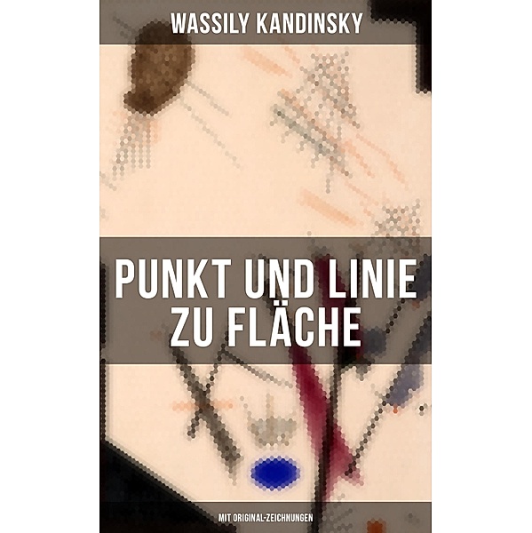 Punkt und Linie zu Fläche (Mit Original-Zeichnungen), Wassily Kandinsky